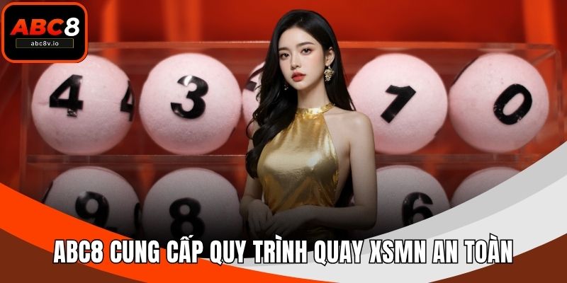 ABC8 cung cấp quy trình quay XSMN an toàn
