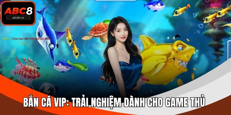 Bắn Cá VIP: Trải Nghiệm Dành Cho Game Thủ Thượng Hạng