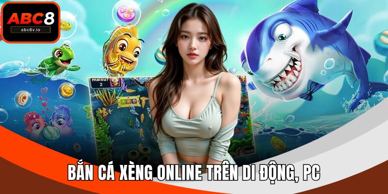 Bắn cá xèng online trên di động, PC