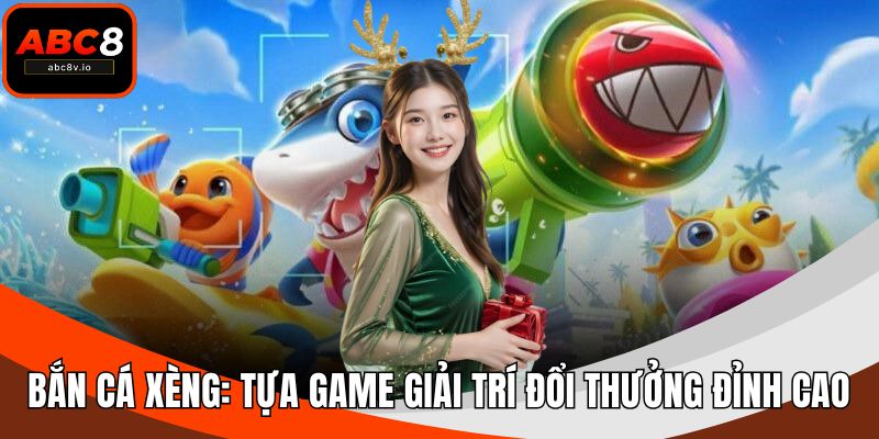 Bắn Cá Xèng: Tựa Game Giải Trí Đổi Thưởng Đỉnh Cao 2025