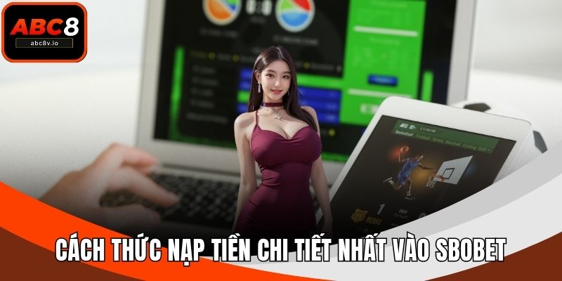 Cách thức nạp tiền chi tiết nhất vào SBOBET