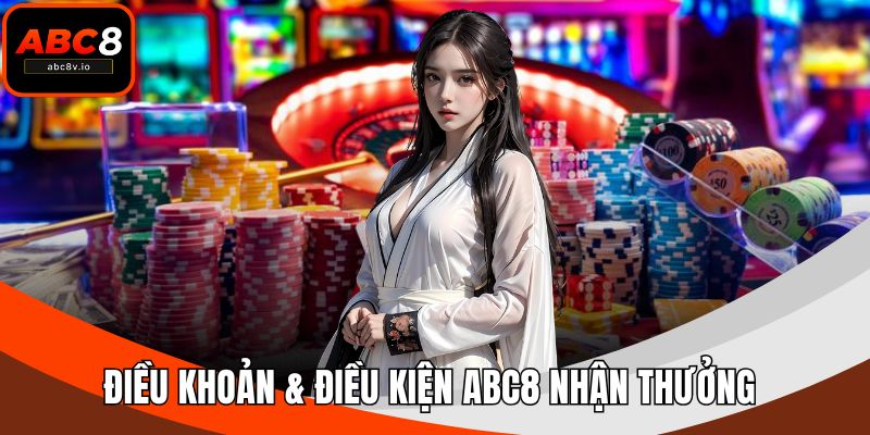 Điều khoản & điều kiện ABC8 nhận thưởng