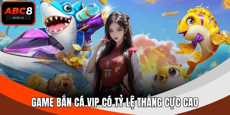 Game bắn cá VIP có tỷ lệ thắng cực cao