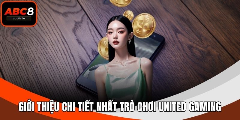 Giới thiệu chi tiết nhất trò chơi United Gaming