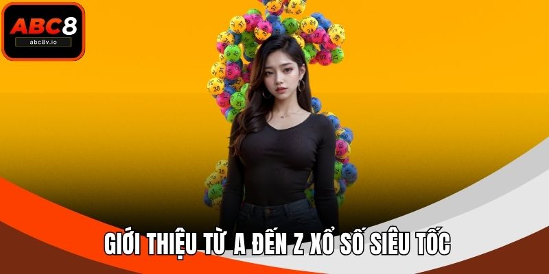 Giới thiệu từ A đến Z xổ số siêu tốc