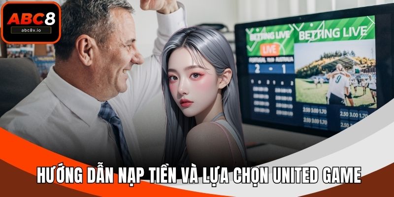 Hướng dẫn nạp tiền và lựa chọn united game