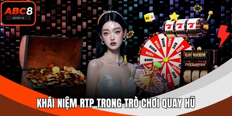 Khái niệm RTP trong trò chơi quay hũ
