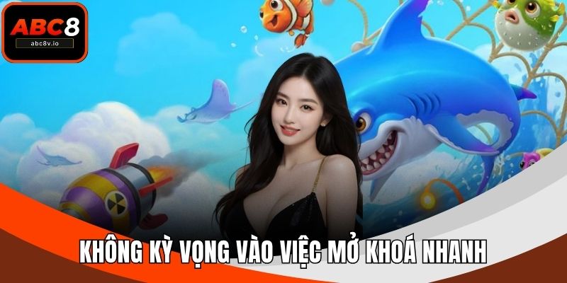 Không kỳ vọng vào việc mở khoá nhanh