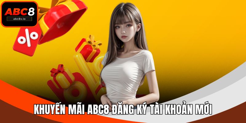 Khuyến mãi ABC8 đăng ký tài khoản mới