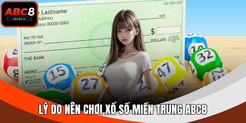 Lý do nên chơi xổ số miền Trung ABC8
