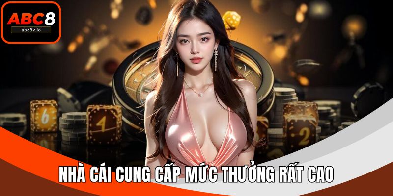 Nhà cái cung cấp mức thưởng rất cao