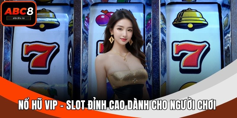 Nổ Hũ VIP – Slot Đỉnh Cao Dành Cho Người Chơi Đẳng Cấp