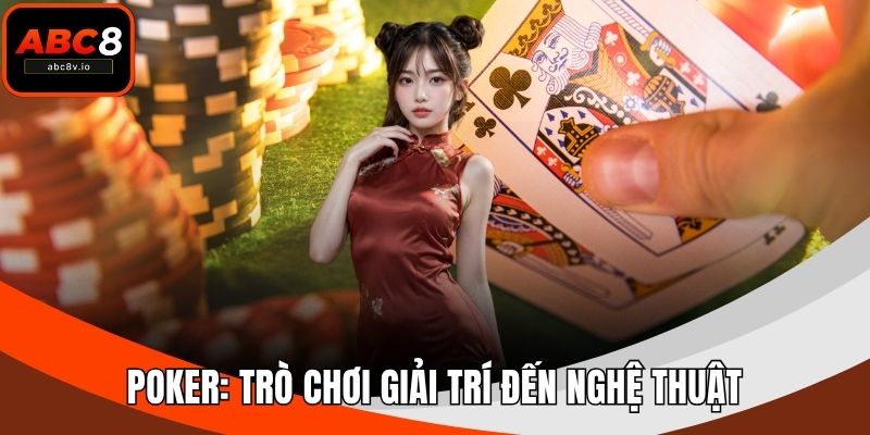 Poker: Trò Chơi Giải Trí Đến Nghệ Thuật Đầu Tư Thời Đại Số