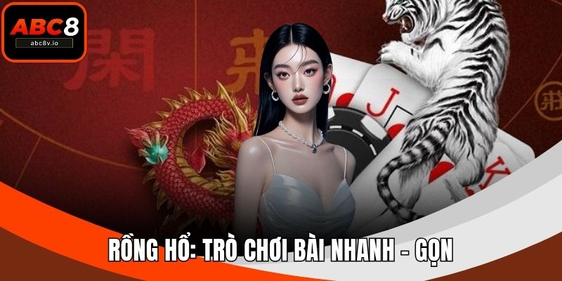 Rồng Hổ: Trò Chơi Bài Nhanh – Gọn Trong Casino Online