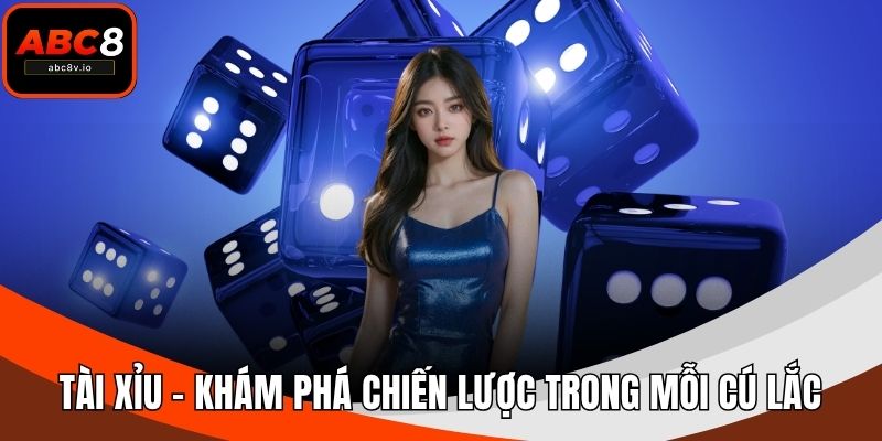 Tài Xỉu – Khám Phá Chiến Lược Trong Mỗi Cú Lắc