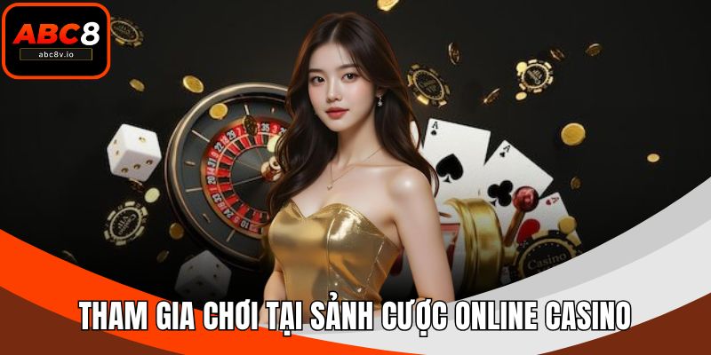 Tham gia chơi tại sảnh cược online casino