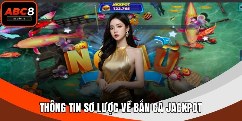Thông tin sơ lược về bắn cá jackpot