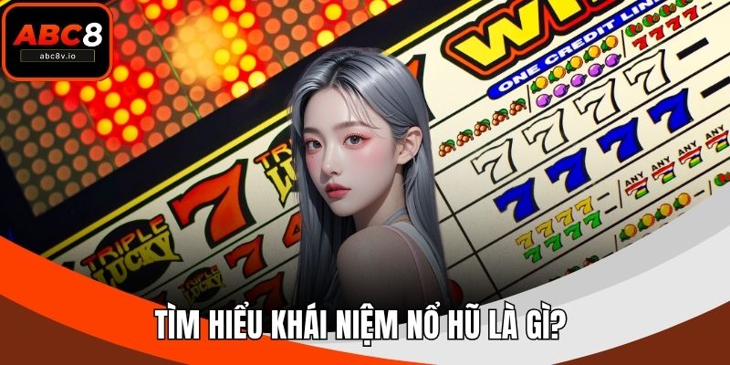 Tìm hiểu khái niệm nổ hũ là gì? 