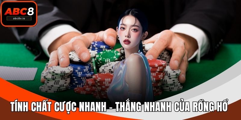 Tính chất cược nhanh - thắng nhanh của Rồng Hổ 