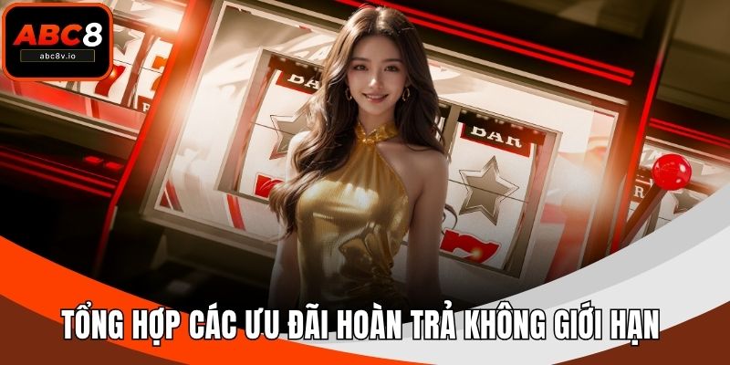 Tổng hợp các ưu đãi hoàn trả không giới hạn