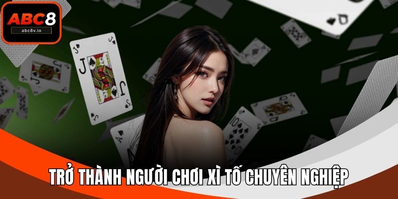 Trở thành người chơi xì tố chuyên nghiệp