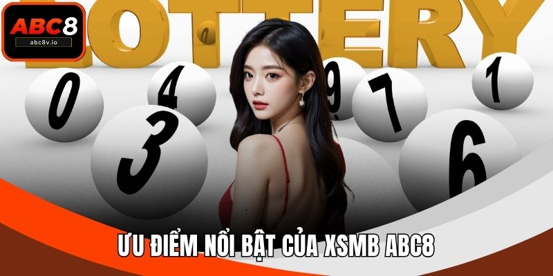 Ưu điểm nổi bật của XSMB ABC8