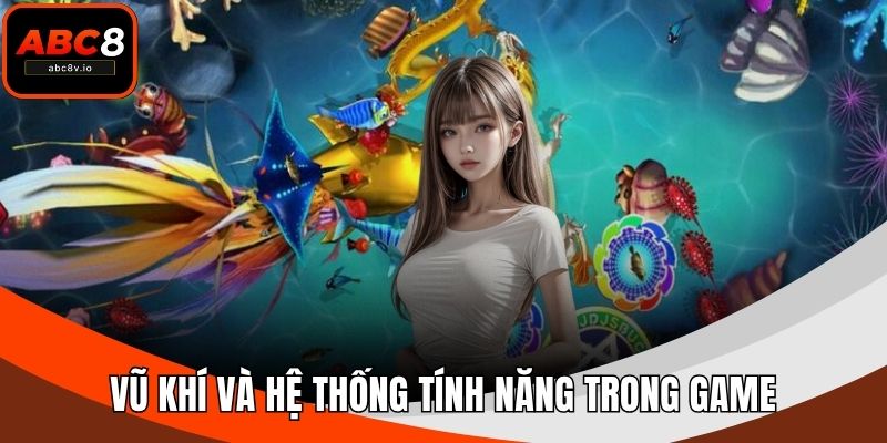 Vũ khí và hệ thống tính năng trong game