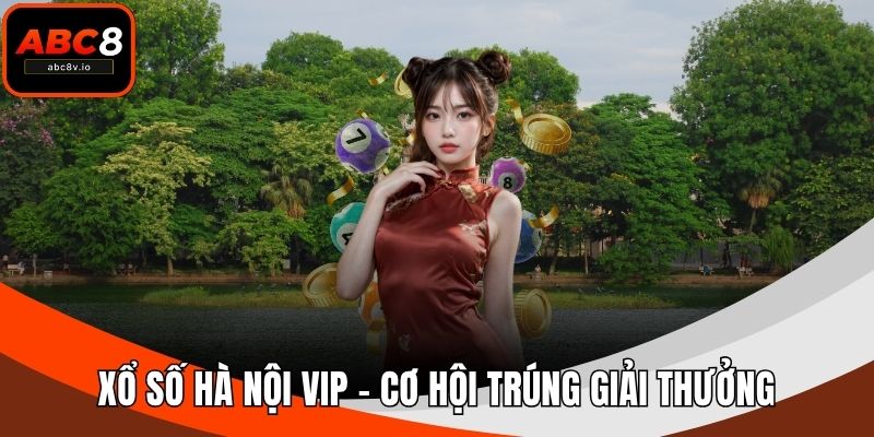 Xổ Số Hà Nội VIP - Cơ Hội Trúng Giải Thưởng Hấp Dẫn Tại ABC8